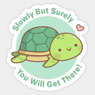 Cute Turtle Slowly But Surely You Will Get There Sticker